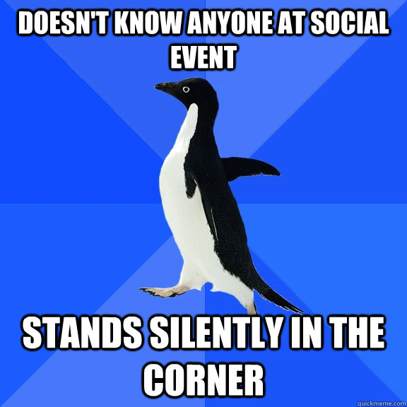 doesn't know anyone at social event stands silently in the corner  Socially Awkward Penguin