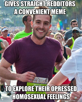 Gives Straight Redditors a convenient meme to explore their opressed
homosexual feelings  Ridiculously photogenic guy