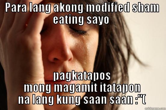 PARA LANG AKONG MODIFIED SHAM EATING SAYO  PAGKATAPOS MONG MAGAMIT ITATAPON NA LANG KUNG SAAN SAAN :