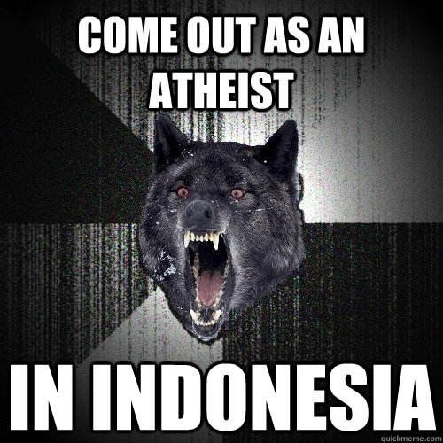 Come out as an atheist in indonesia  Insanity Wolf