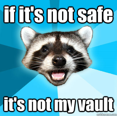 if it's not safe it's not my vault  Lame Pun Coon