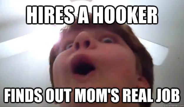 Hires A HOOKER FINDS OUT MOM'S REAL JOB - Hires A HOOKER FINDS OUT MOM'S REAL JOB  Hideous Harry