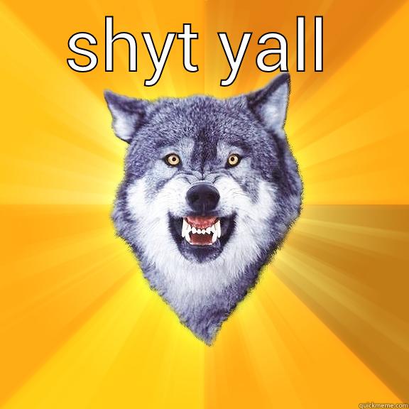 SHYT YALL  Courage Wolf