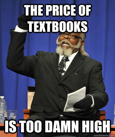 The price of textbooks is too damn high  The Rent Is Too Damn High