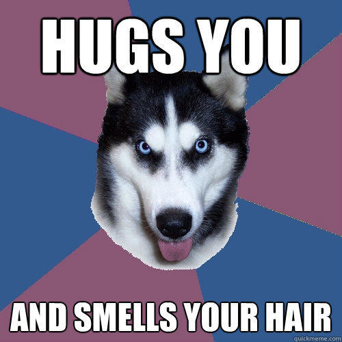 hugs you and smells your hair - hugs you and smells your hair  Creeper Canine