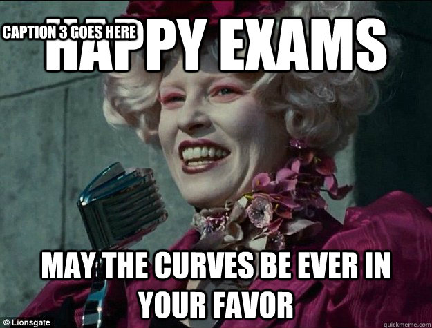 Happy Exams May the curves be Ever in your Favor Caption 3 goes here  Hunger Games Odds