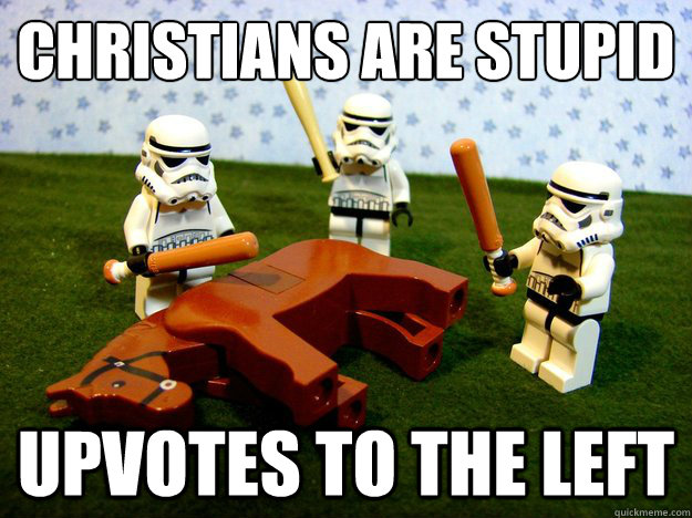 Christians are stupid upvotes to the left  Hivemind Beating the Dead Horse