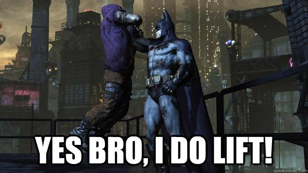  Yes Bro, I do lift! -  Yes Bro, I do lift!  Angry Batman