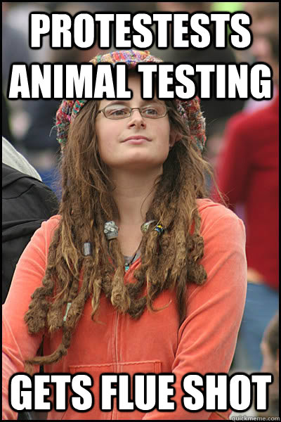 Protestests animal testing  gets flue shot - Protestests animal testing  gets flue shot  Bad Argument Hippie