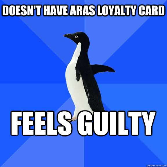 Doesn't have Aras loyalty card feels guilty    Socially Awkward Penguin