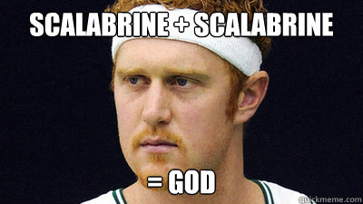 Scalabrine + Scalabrine  = god  
