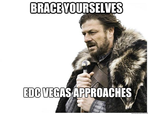 Brace yourselves EDC Vegas approaches  Imminent Ned