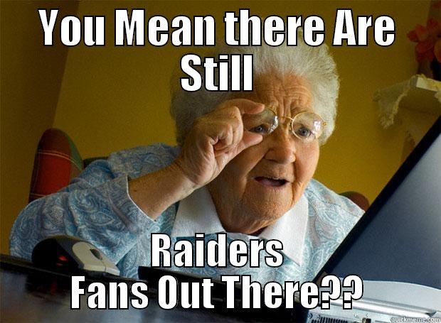 YOU MEAN THERE ARE STILL RAIDERS FANS OUT THERE?? Grandma finds the Internet