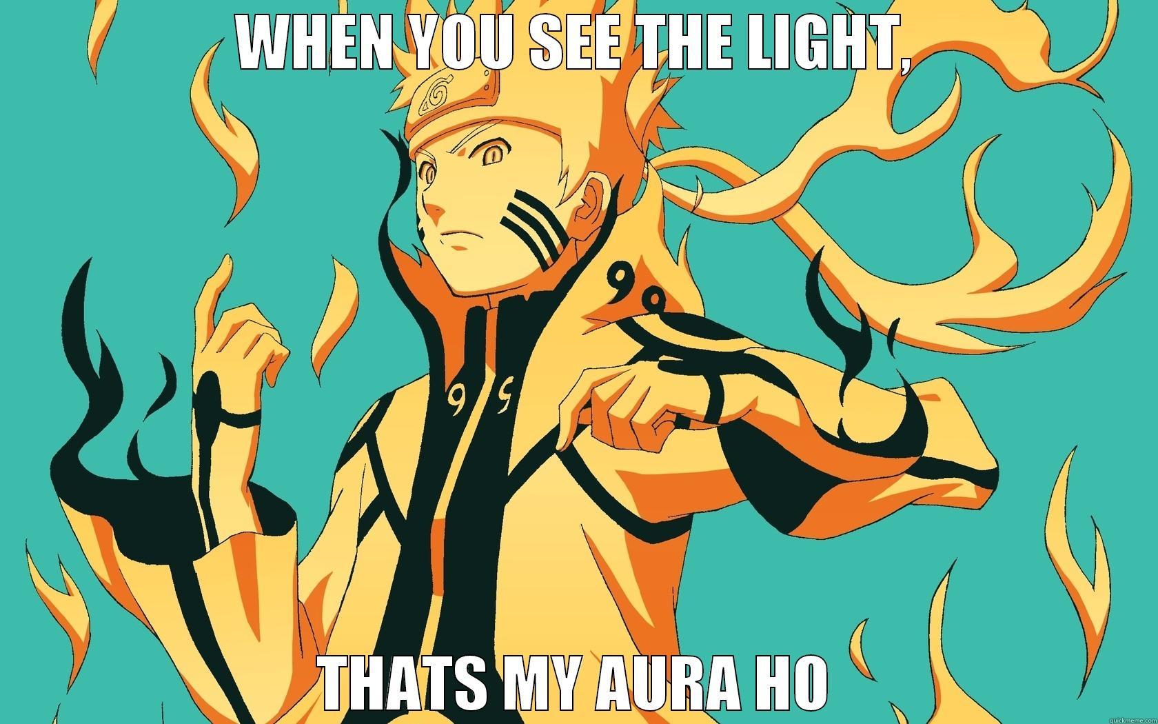 WHEN YOU SEE THE LIGHT, THATS MY AURA HO Misc