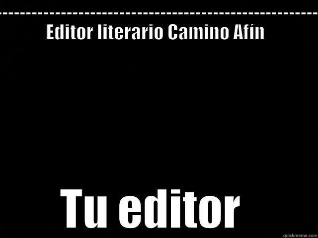 Editor literario - --------------------------------------------------------------------------------------------------------------------------------------------- EDITOR LITERARIO CAMINO AFÍN  TU EDITOR  Misc