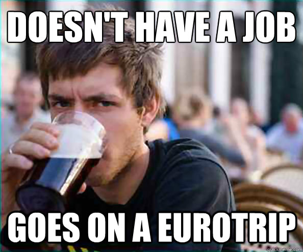 Doesn't Have A Job Goes on a EuroTrip  College Senior
