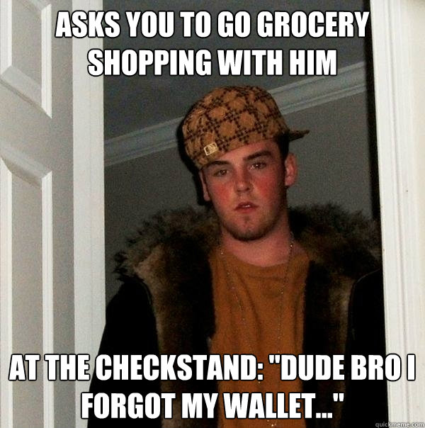 Asks you to go grocery shopping with him At the checkstand: 