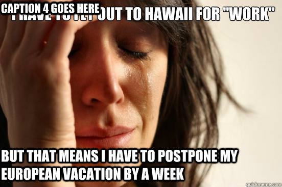 I have to fly out to Hawaii for 