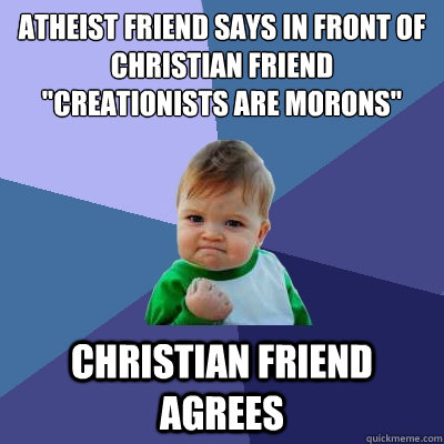 Atheist friend says in front of Christian friend
