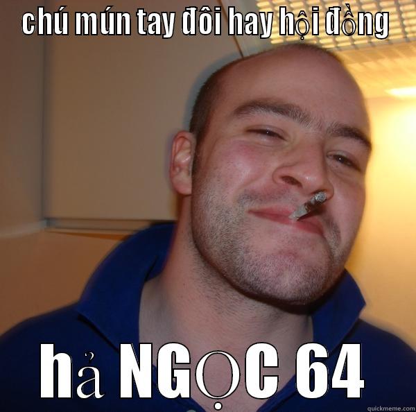 CHÚ MÚN TAY ĐÔI HAY HỘI ĐỒNG HẢ NGỌC 64 Good Guy Greg 