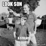 LOOK SON A Stalker
  