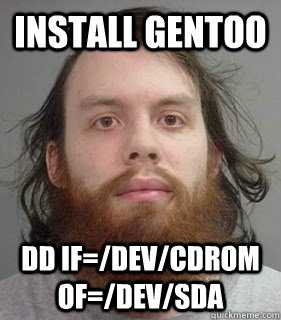 INSTALL GENTOO dd if=/dev/cdrom of=/dev/sda  