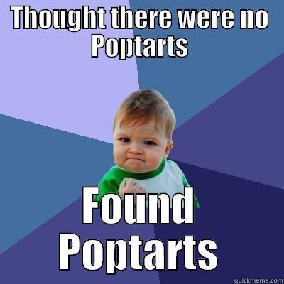 THOUGHT THERE WERE NO POPTARTS FOUND POPTARTS Success Kid