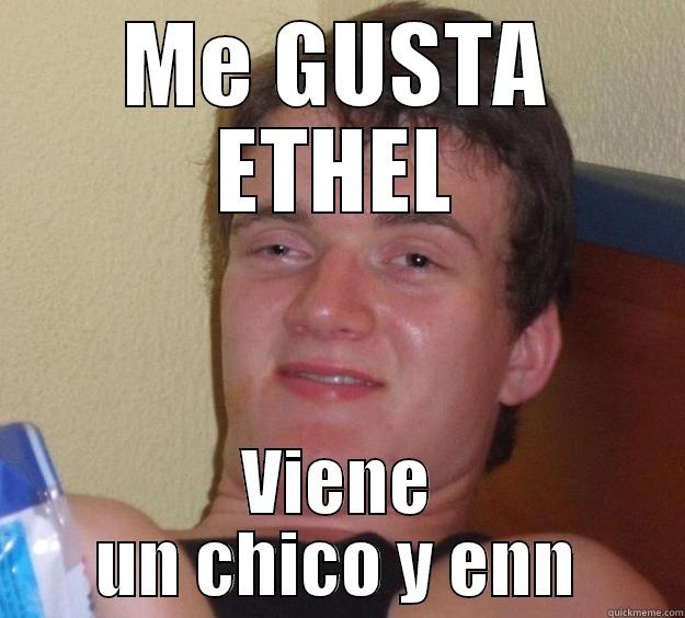 ME GUSTA ETHEL VIENE UN CHICO Y ENN 10 Guy
