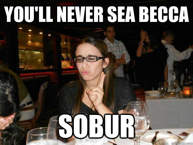 you'll never sea becca sobur - you'll never sea becca sobur  SoBUr Becca