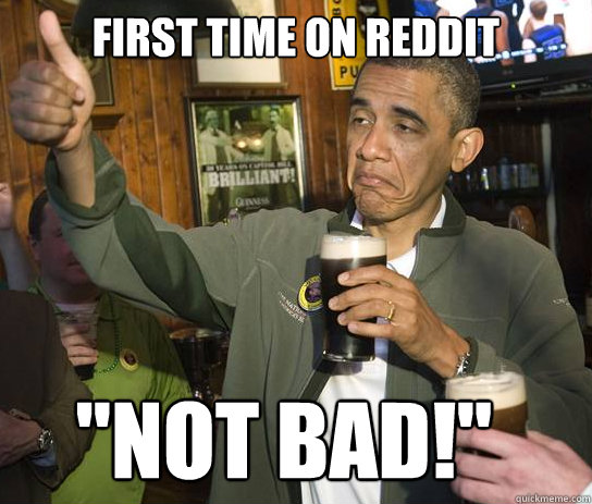 First time on reddit
 