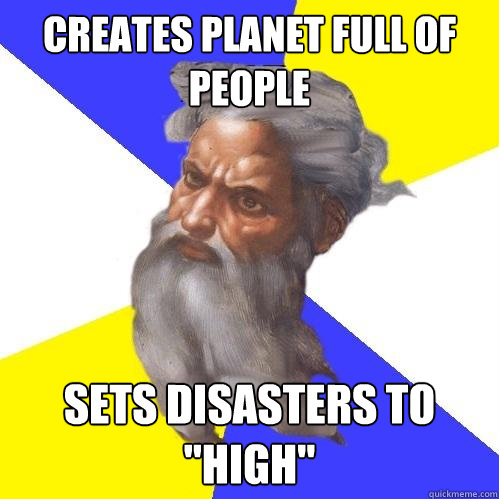 creates planet full of people sets disasters to 
