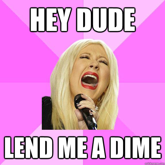 Hey dude Lend me a dime  Wrong Lyrics Christina