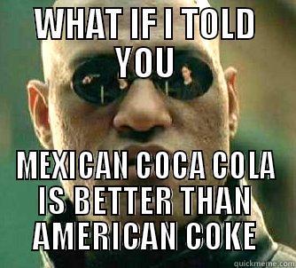 WHAT IF I TOLD YOU MEXICAN COCA COLA IS BETTER THAN AMERICAN COKE Matrix Morpheus