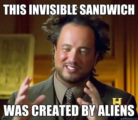 This invisible sandwich was created by aliens  Ancient Aliens
