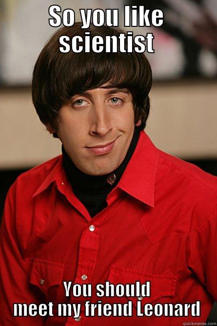 SO YOU LIKE SCIENTIST YOU SHOULD MEET MY FRIEND LEONARD Pickup Line Scientist