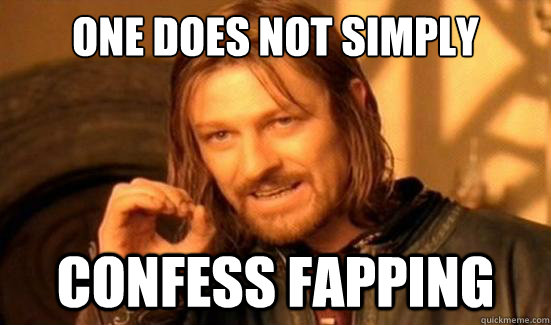 One Does Not Simply confess fapping  Boromir
