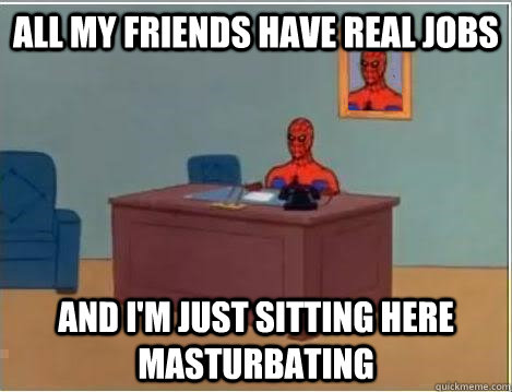 All my friends have real jobs and I'm just sitting here masturbating  Spiderman Desk