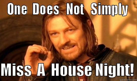 ONE  DOES   NOT   SIMPLY  MISS  A  HOUSE NIGHT! Boromir