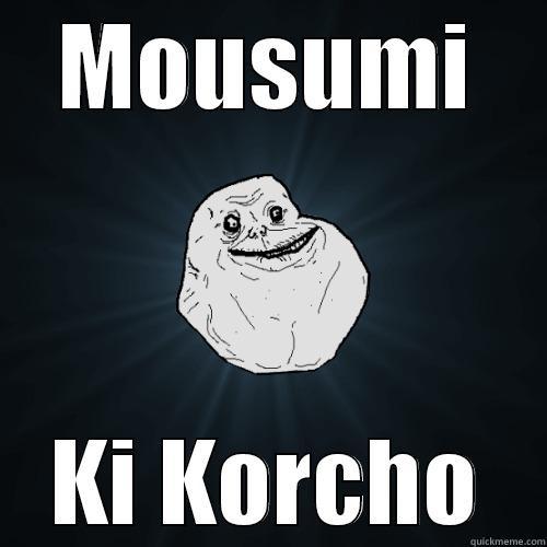 MOUSUMI KI KORCHO Forever Alone
