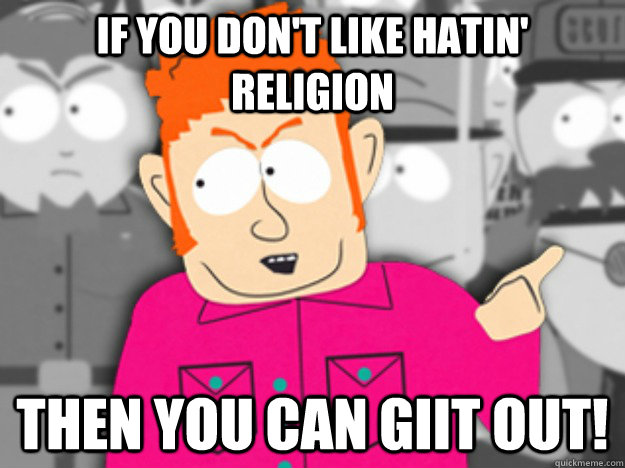 If you don't like hatin' religion then you can giit out! - If you don't like hatin' religion then you can giit out!  Misc