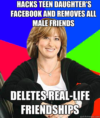  hacks teen daughter's facebook and removes all male friends Deletes real-life friendships  Sheltering Suburban Mom