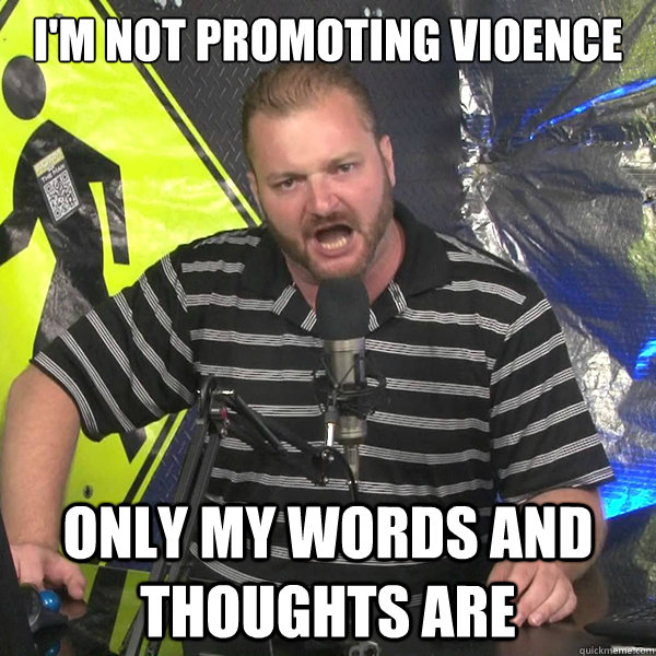 I'm not promoting vioence only my words and thoughts are - I'm not promoting vioence only my words and thoughts are  Angry Violent Comedian
