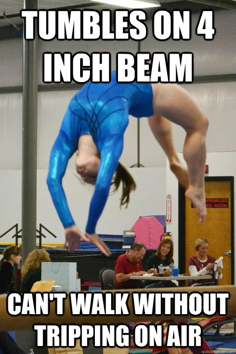 Tumbles on 4 inch beam Can't walk without tripping on air - Tumbles on 4 inch beam Can't walk without tripping on air  Misc