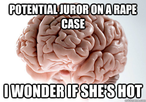 Potential juror on a rape case I wonder if she's hot  ScumbagBrain