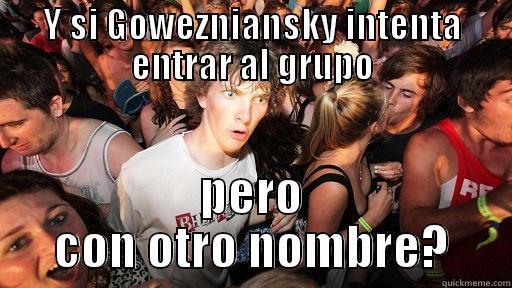 Y SI GOWEZNIANSKY INTENTA ENTRAR AL GRUPO PERO CON OTRO NOMBRE? Sudden Clarity Clarence