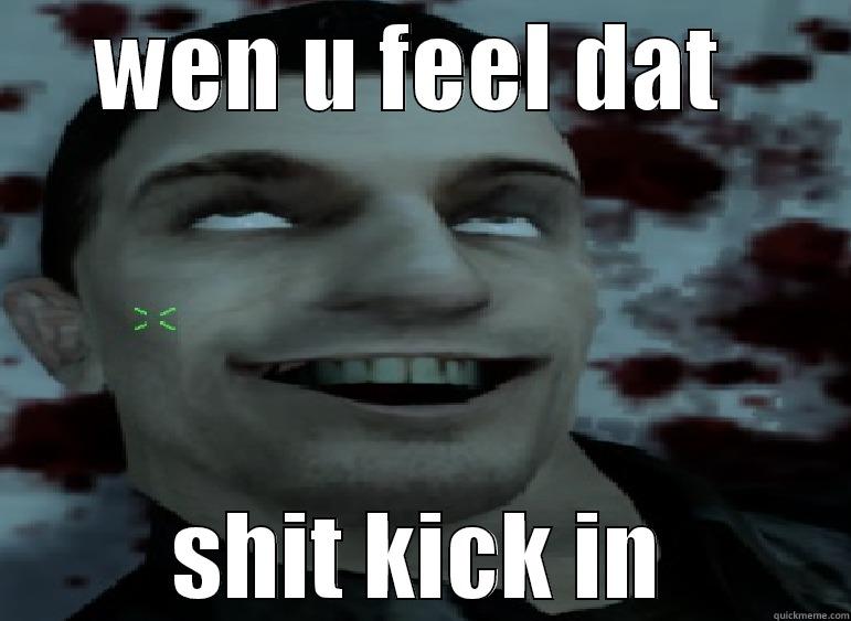 WEN U FEEL DAT  SHIT KICK IN Misc