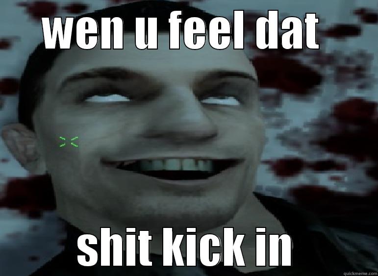 WEN U FEEL DAT  SHIT KICK IN Misc