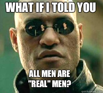 what if i told you All men are 
