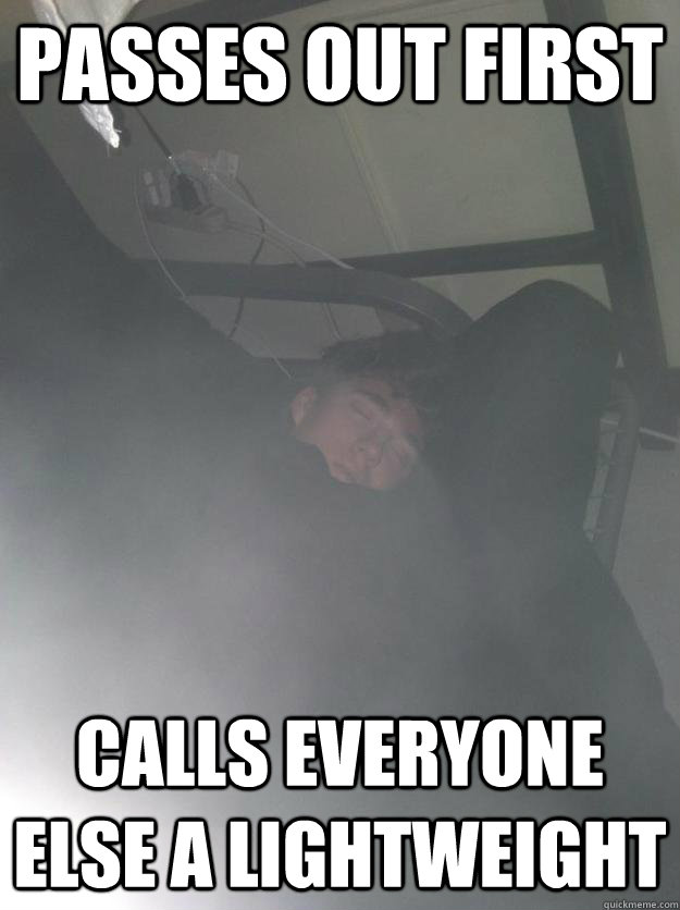 passes out first calls everyone else a lightweight - passes out first calls everyone else a lightweight  Misc