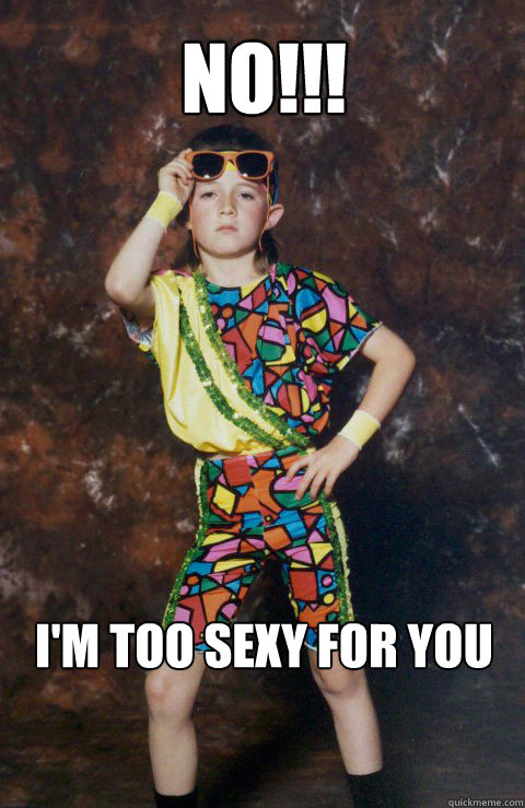 NO!!! I'm too sexy for you - NO!!! I'm too sexy for you  80s Retro Hipster Kid